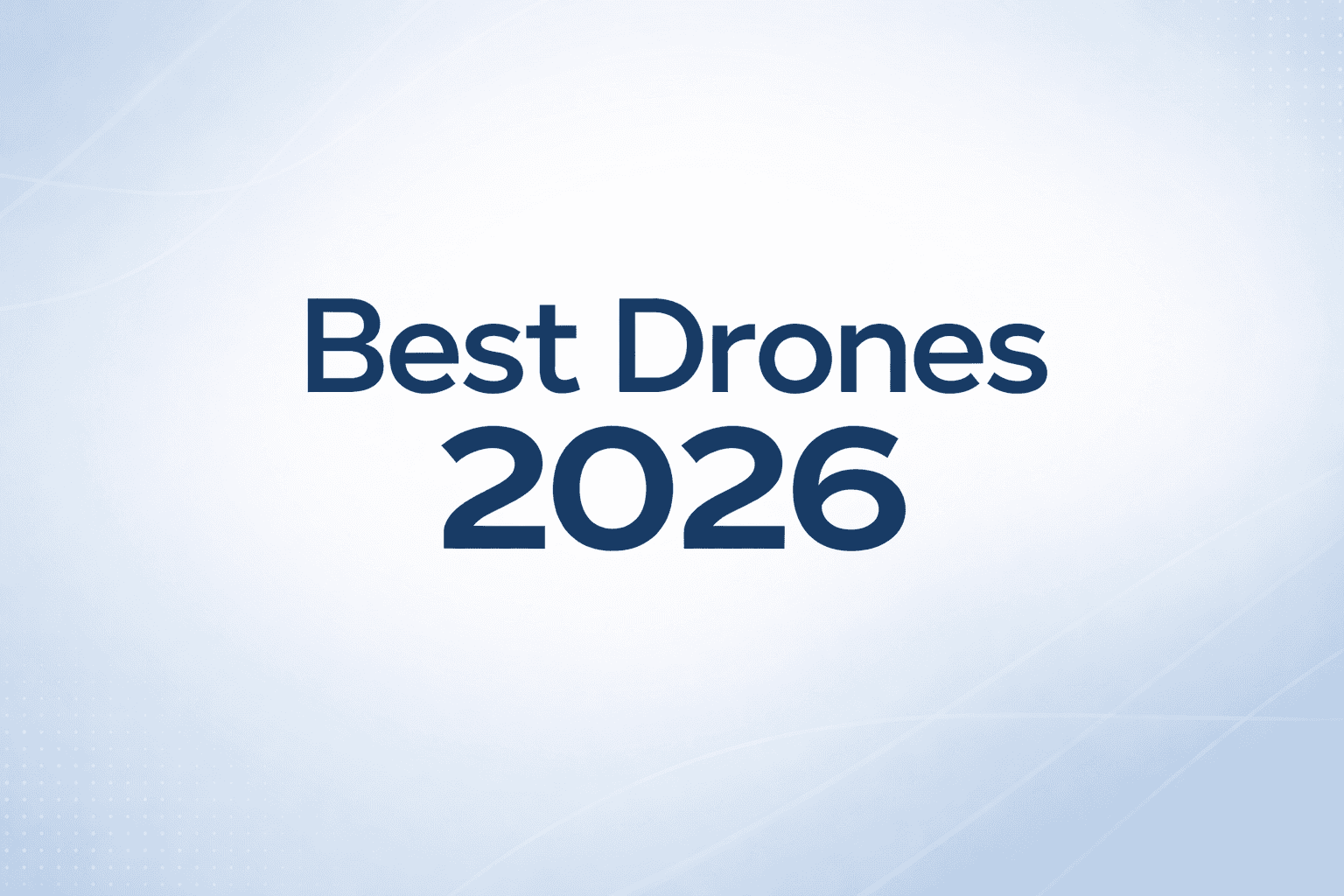 Cover Image for Best Drones 2026: Complete Buyer's Guide for Every Budget